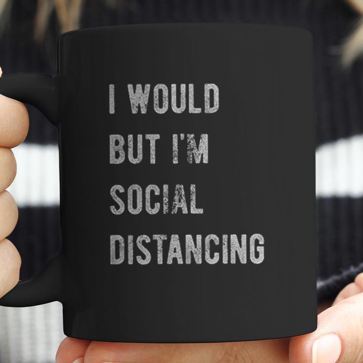 I Would But Im Social Distancing Coffee Mug