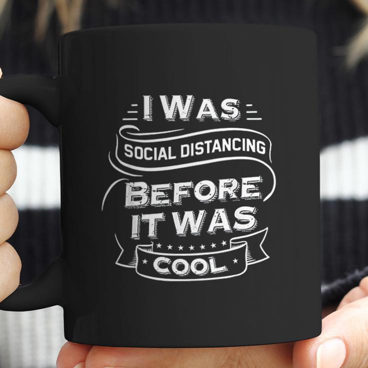 I Was Social Distancing Before It Was Cool Funny Coffee Mug