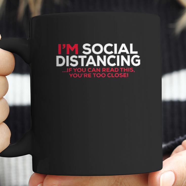 Social Distancing If You Can Read This Youre Too Close Coffee Mug