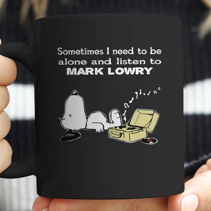 Sometimes I Need To Be Alone And Listen To Mark Lowry Coffee Mug