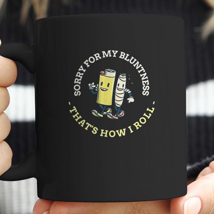 Sorry For My Bluntness Thats How I Roll Blunt Lighter Coffee Mug