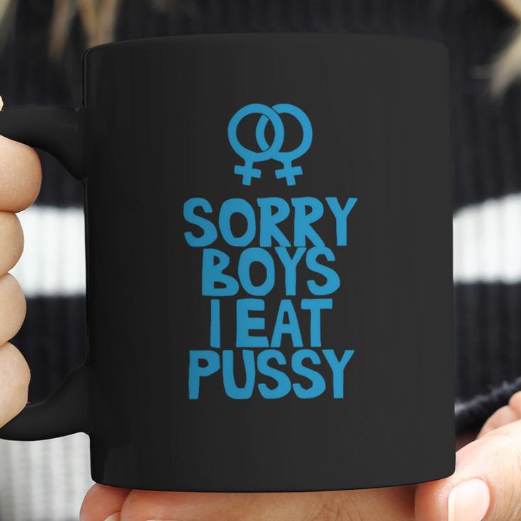 Sorry Boys I Eat Pussy T-Shirt Coffee Mug