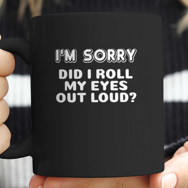 I Am Sorry Did I Roll My Eyes Out Loud Funny Curmudgeon Gift Coffee Mug