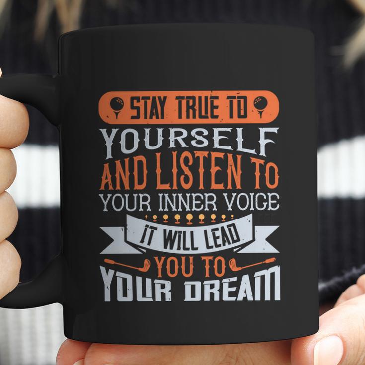 Stay True To Yourself And Listen To Your Inner Voice It Will Lead You To Dream Coffee Mug