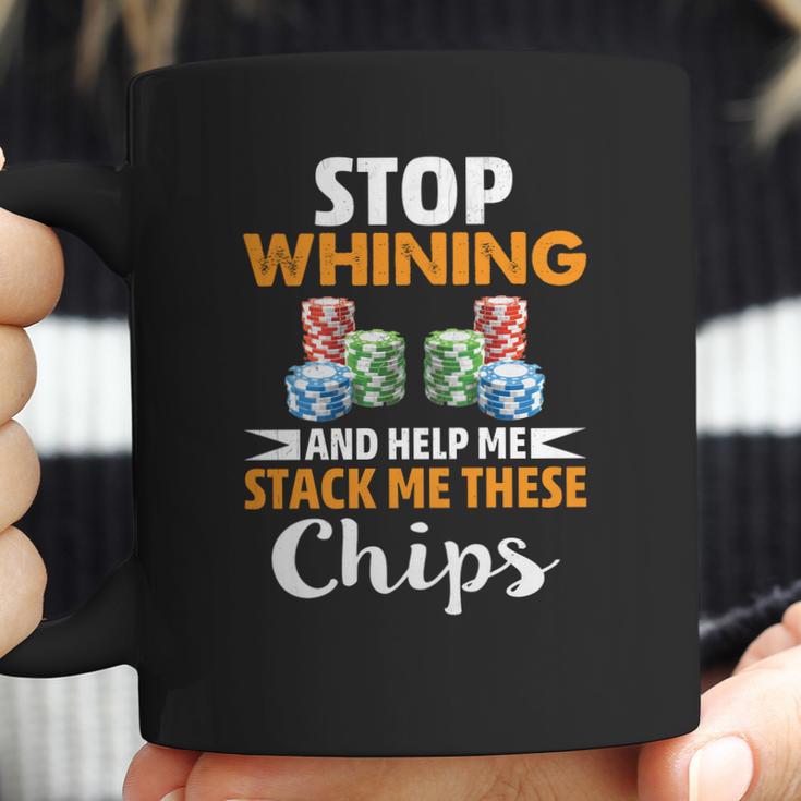 Stop Whining And Help Me Stack These Chips Poker Shirt Coffee Mug