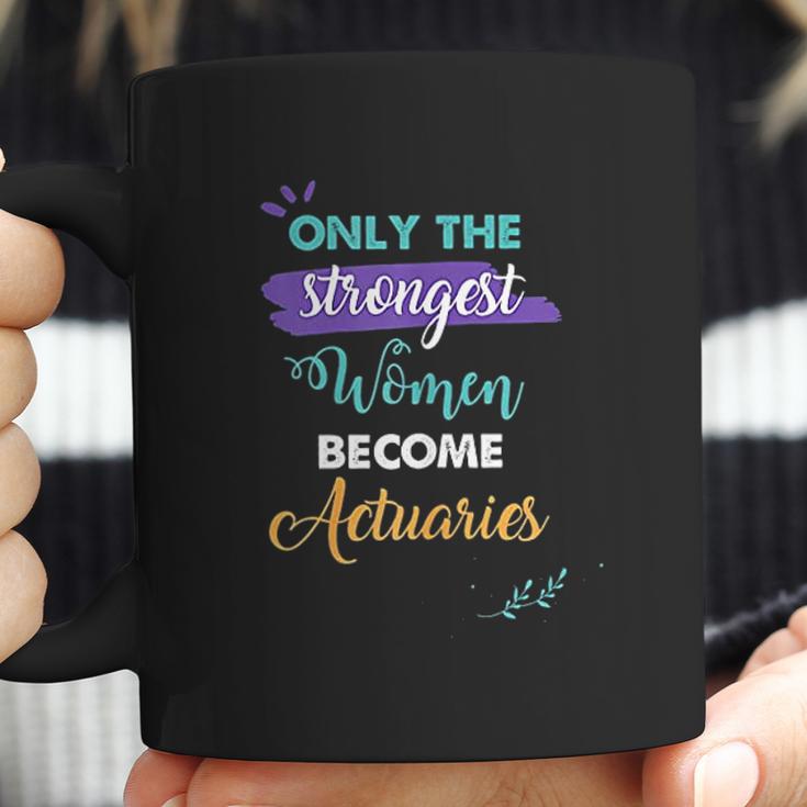 Only The Strongest Women Become Actuaries Coffee Mug