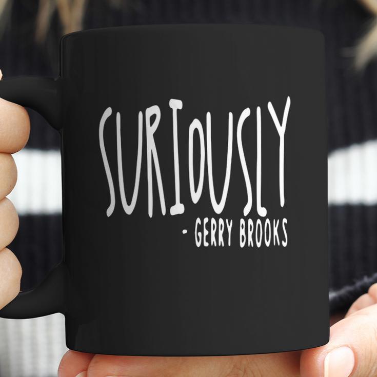 Suriously Gerry Brooks Shirt Hoodie Tank Top Coffee Mug