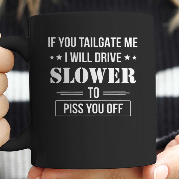 If You Tailgate Me I Will Drive Slower Coffee Mug