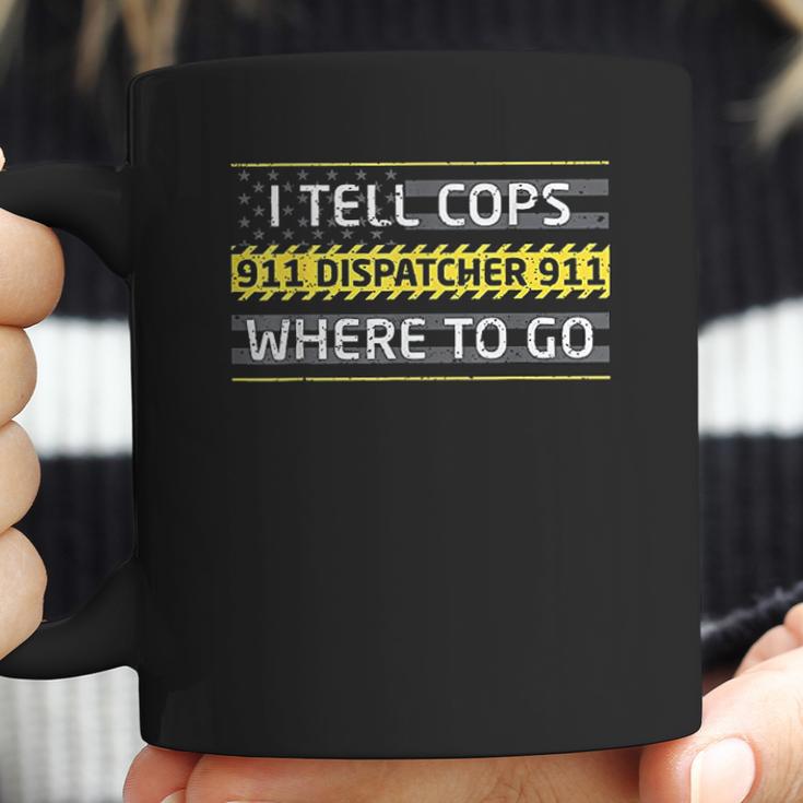 I Tell Cops Where To Go For 911 Dispatch Operators Coffee Mug