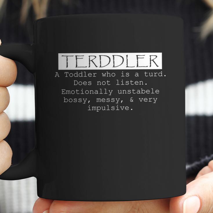 Terddler A Toddler Who Is A Turd Can Not Listen Coffee Mug