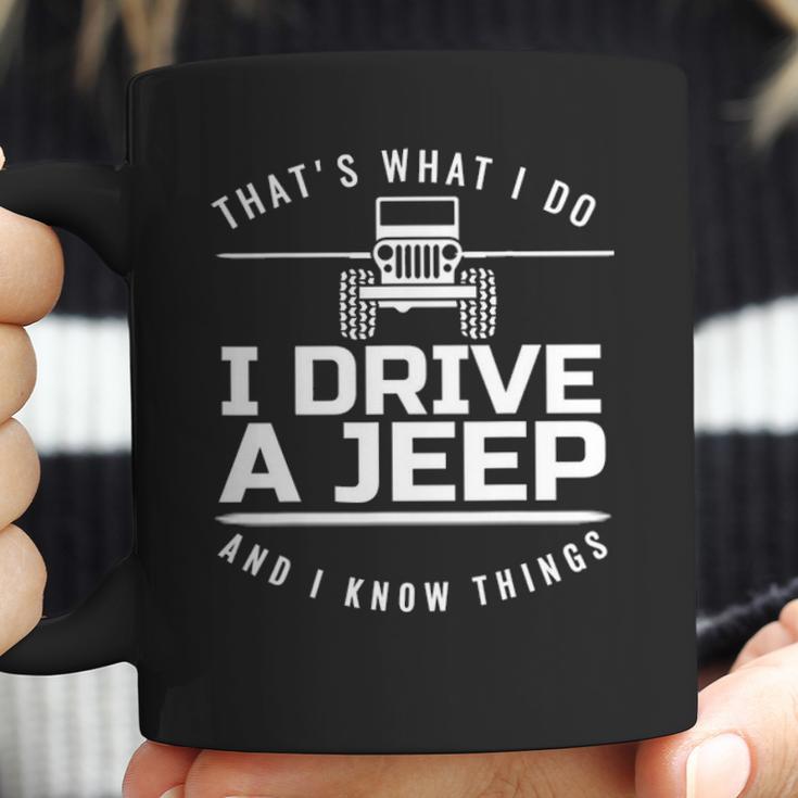 Thats What I Do I Drive A Jeep I Know Things Jeep Coffee Mug