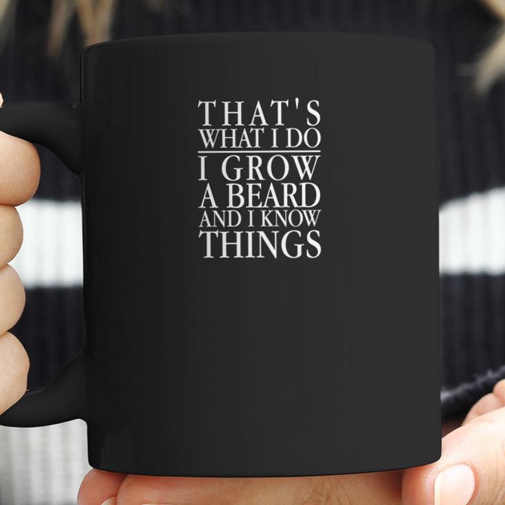 Thats What I Do I Grow A Beard And I Know Things Uni Coffee Mug