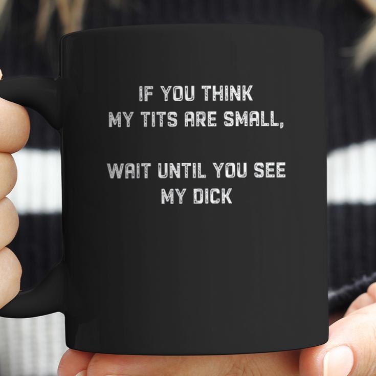 If You Think My Tits Are Small Wait Until You See Coffee Mug