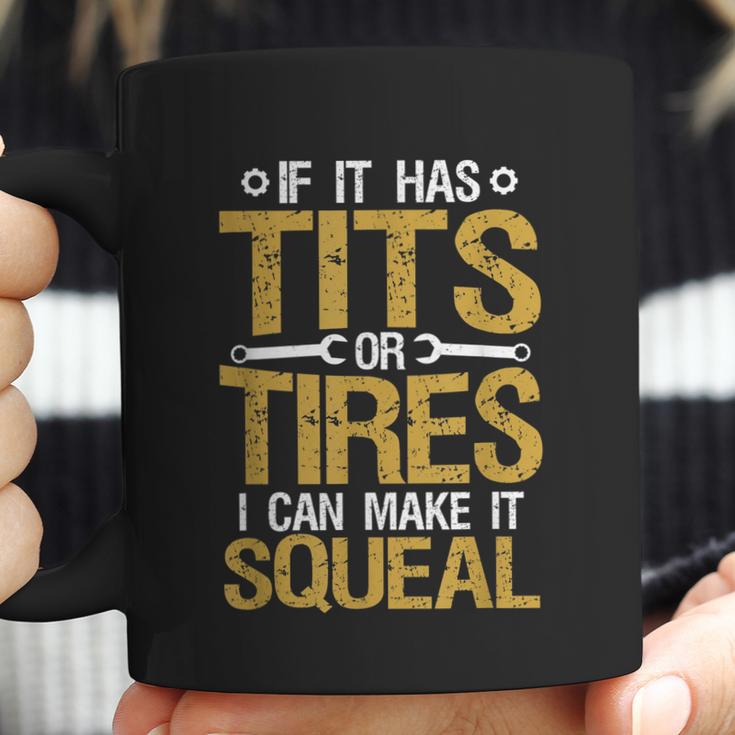 If It Has Tits Or Tires I Can Make It Squeal Coffee Mug