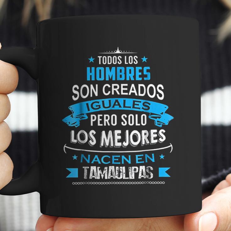 Todos Hombres Creados Iguales Mejores Nacen Tamaulipas Coffee Mug