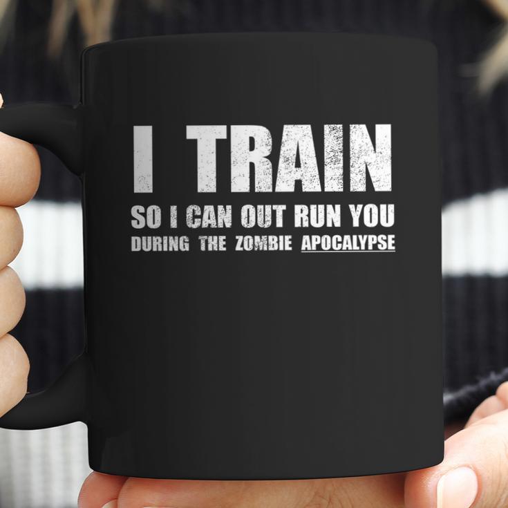 I Train So I Can Out Run You During A Zombie Apocalypse Coffee Mug