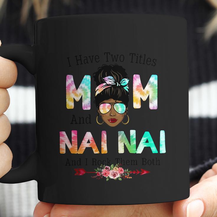 I Have Two Titles Mom And Nai Nai Tie Dye Mothers Day Cute Gift Coffee Mug