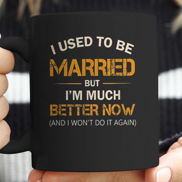 I Used To Be Married But Im Better Now Gift Funny Divorce Coffee Mug