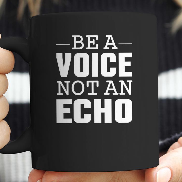 Be A Voice Not An Echo Tshirt Coffee Mug