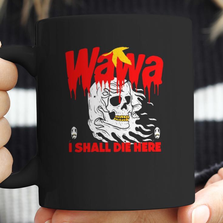 Wawa I Shall Die Here Halloween Men Women T-Shirt Graphic Print Casual Unisex Tee Coffee Mug