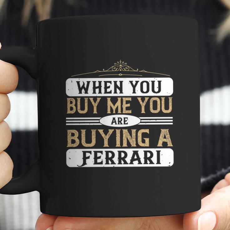 When You Buy Me You Are Buying A Ferrari Coffee Mug