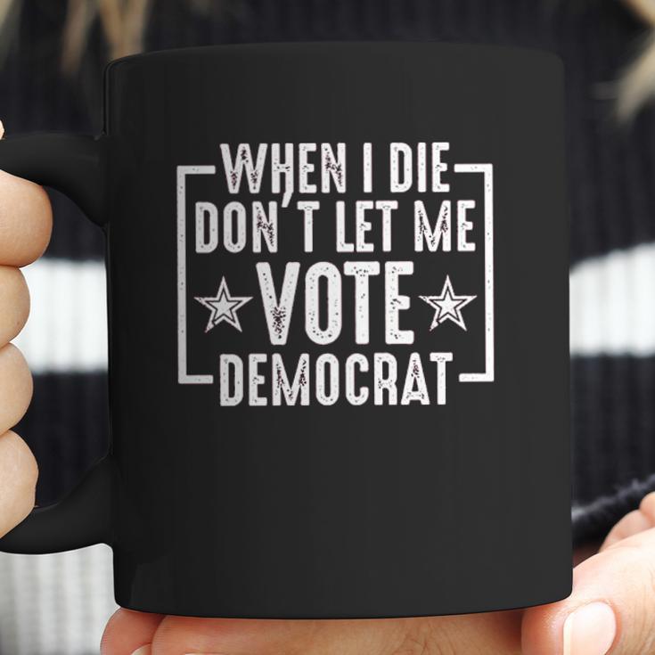 When I Die Do Not Let Me Democrat Funny Coffee Mug