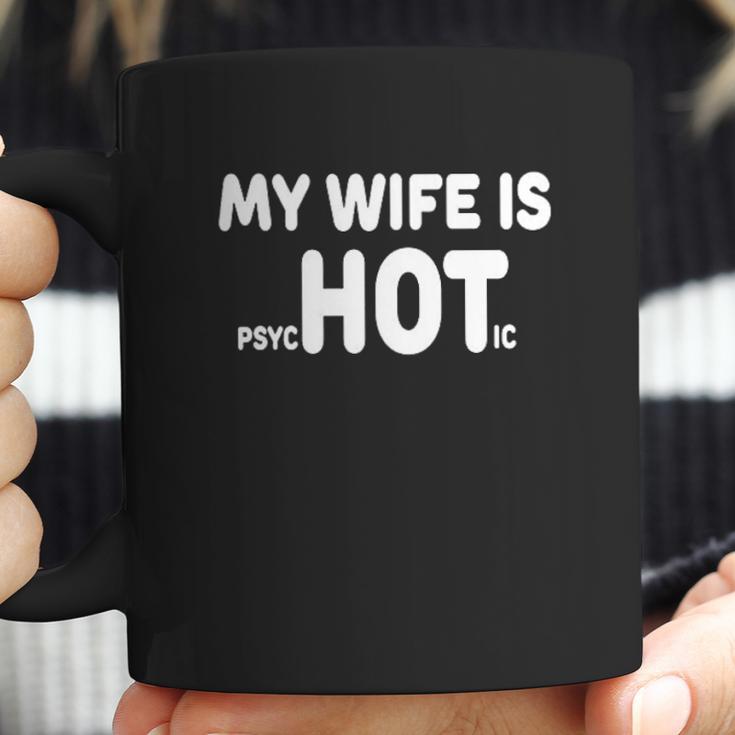 My Wife Is Psychotic Funny Marriage Coffee Mug