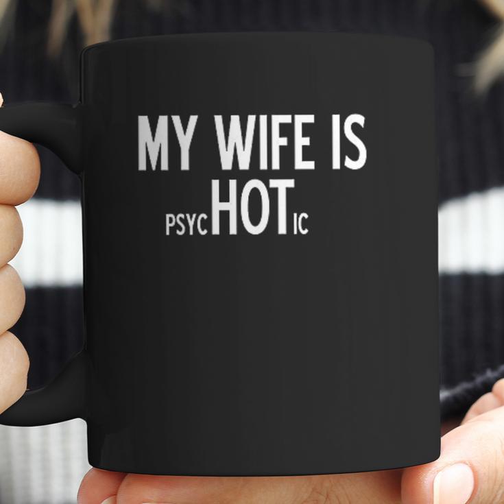 My Wife Is Psychotic Humor Graphic Funny Coffee Mug