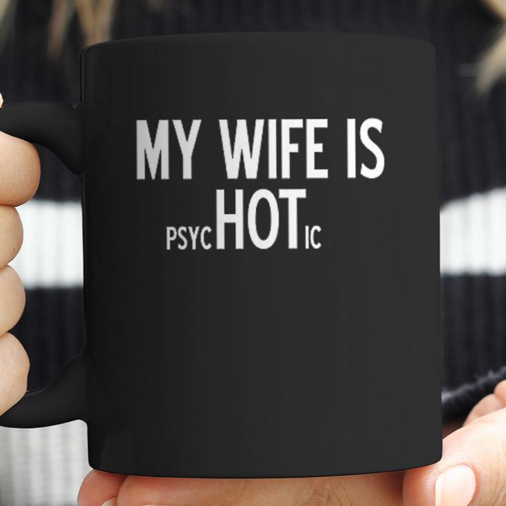 My Wife Is Psychotic Humor Graphic Novelty Sarcastic Funny Coffee Mug