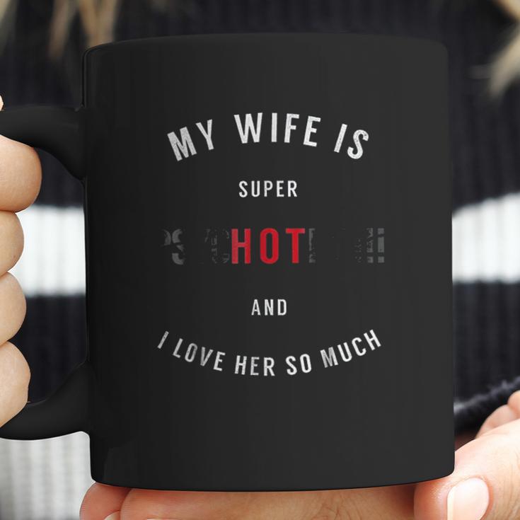 My Wife Is Super Psychotic And I Love Her So Much Coffee Mug