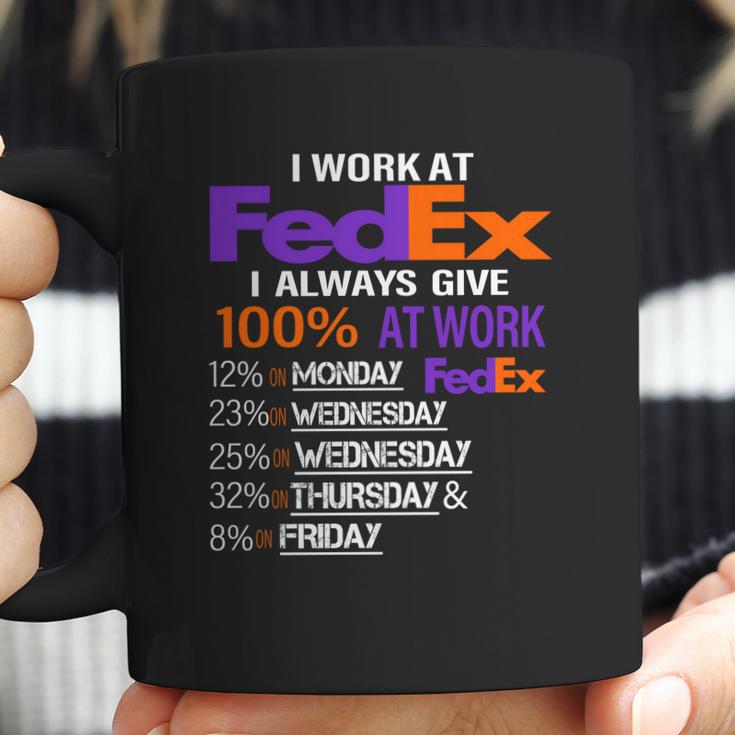 I Work At Fedex I Always Give 100 At Work Coffee Mug