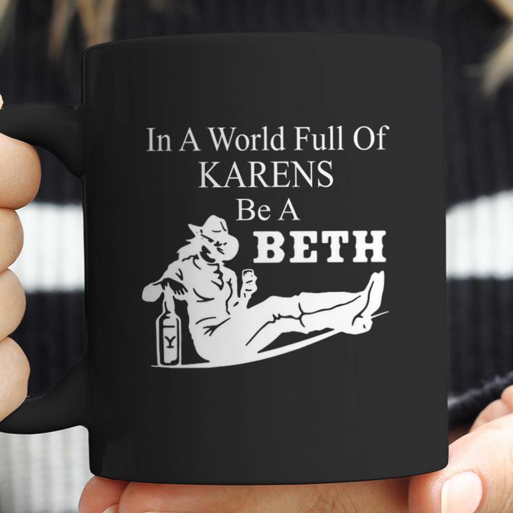 In A World Full Of Karens Be A Beth Funny Coffee Mug