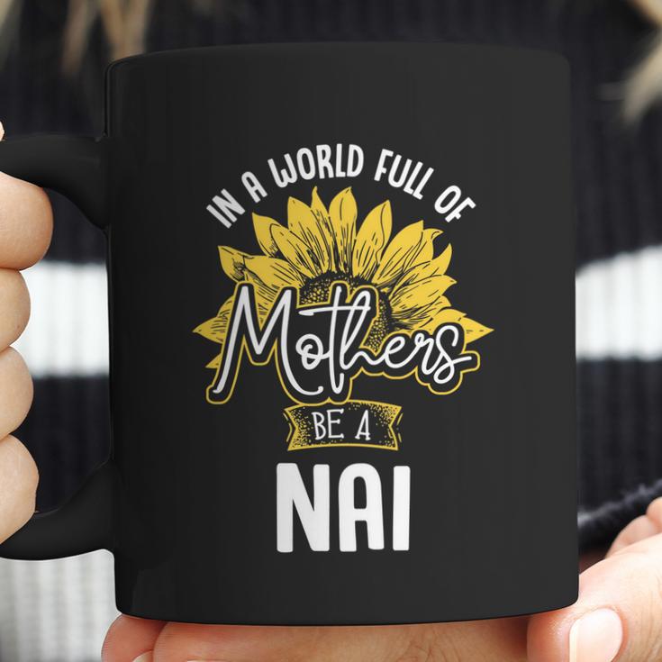 In A World Full Of Mothers Be A Nai Gift Gift Coffee Mug