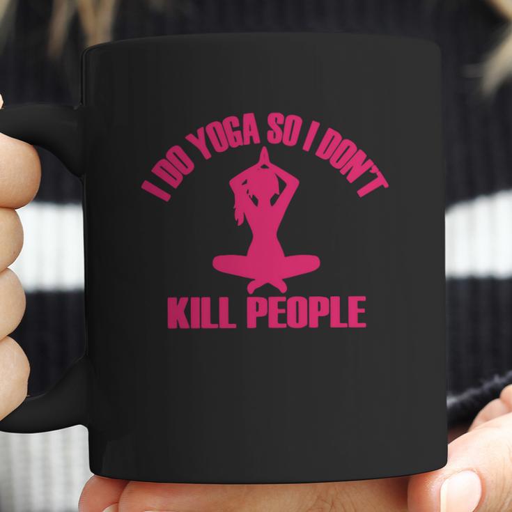 I Do Yoga So I DonKill People T-Shirt Coffee Mug