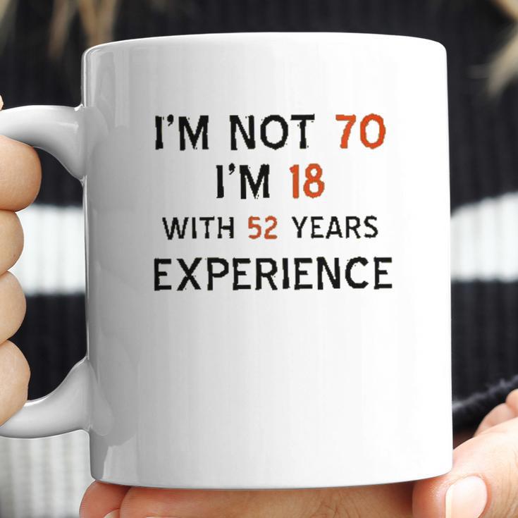 70Th Birthday I Am Not 70 I Am 18 Years Experience 2022 Trend Coffee Mug