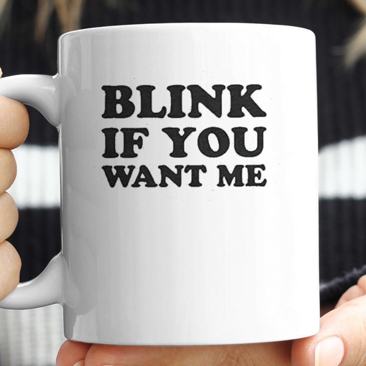 Blink If You Want Me Coffee Mug