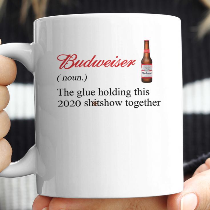 Budweiser The Glue Holding This 2020 Shitshow Together Shirt Coffee Mug