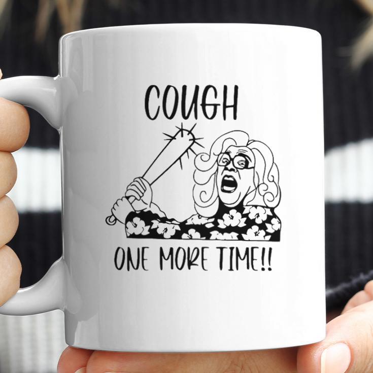 Cough One More Time Social Distancing Coffee Mug