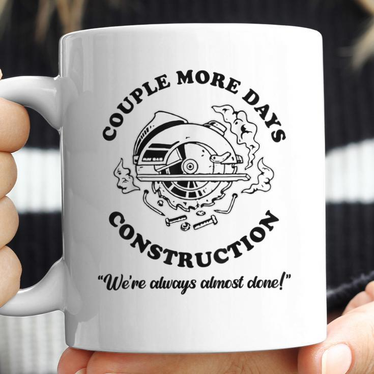 Couple More Days Construction We’Re Always Almost Done V11 Coffee Mug