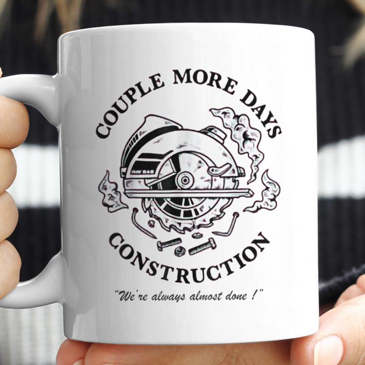 Couple More Days Construction We’Re Always Almost Done V17 Coffee Mug