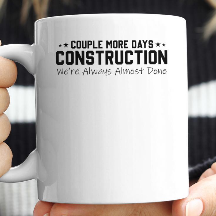 Couple More Days Construction We’Re Always Almost Done V6 Coffee Mug