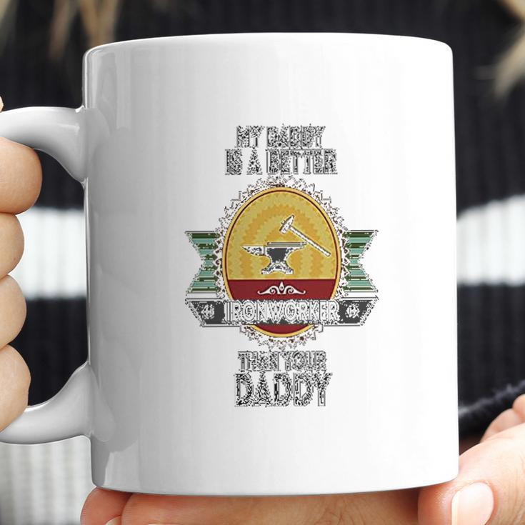 Custom Baby My Daddy Is A Better Iron Worker Than Your Funny Coffee Mug