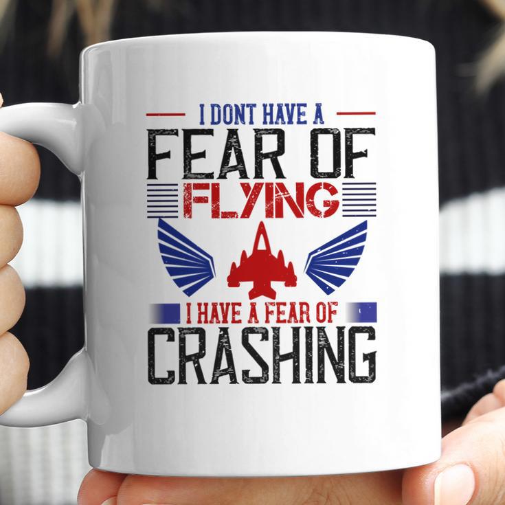 I Don’T Have A Fear Of Flying I Have A Fear Of Crashing Coffee Mug