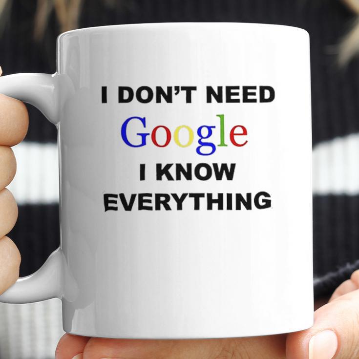 Dont Need Google I Know Everything Coffee Mug