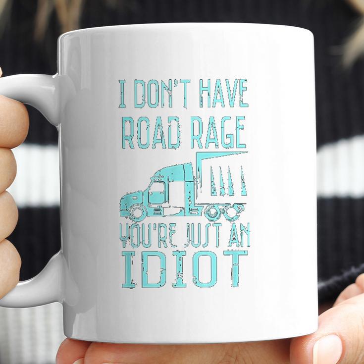 I Dont Have Road Rage You Are Just An Idiot Funny Trucker Coffee Mug