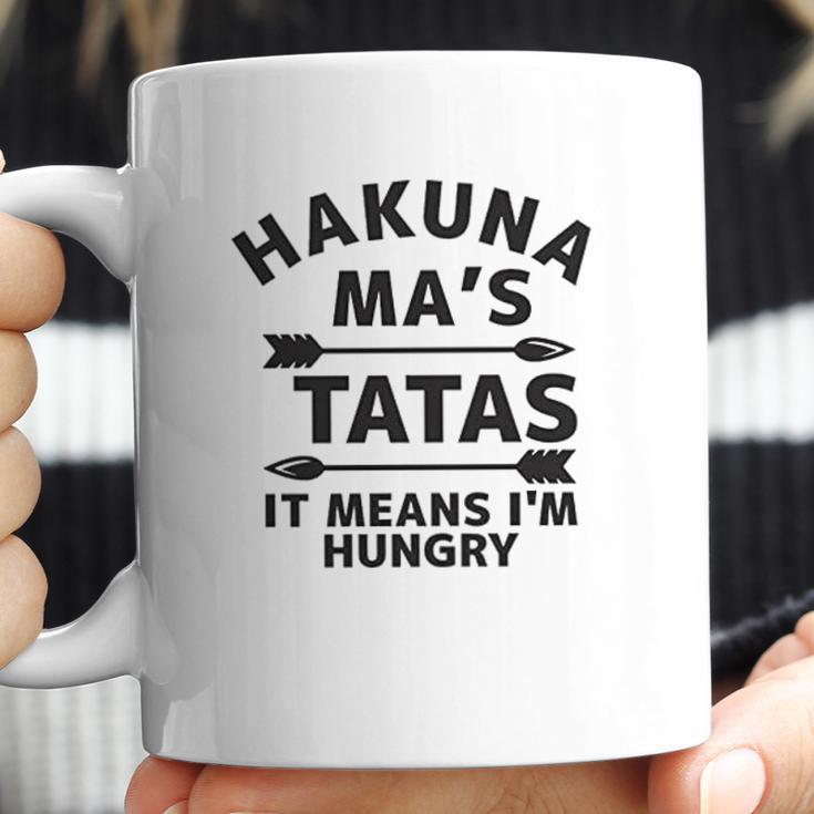 Hakuna Mas Tatas It Means I Am Hungry Coffee Mug