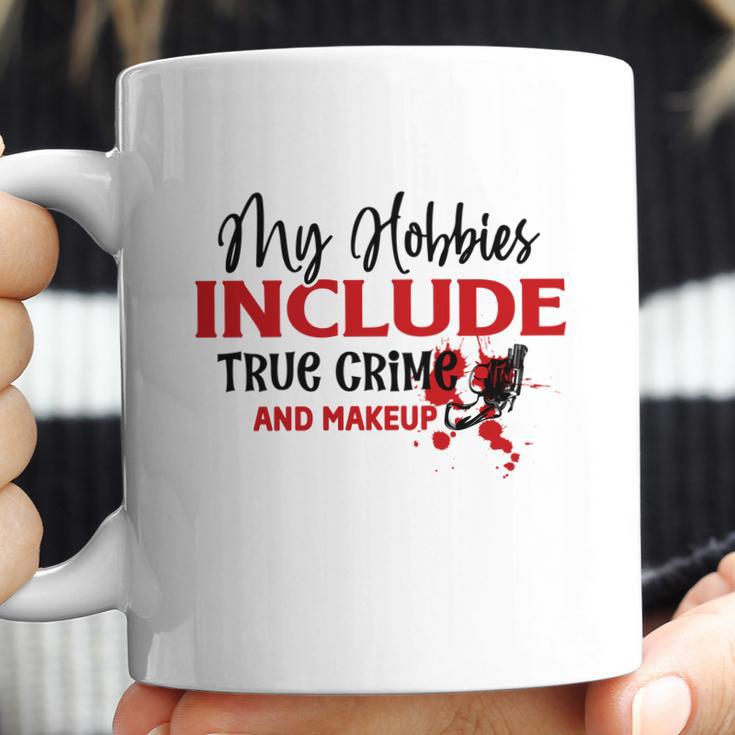 My Hobbies Include True Crime And Makeup Crime Junkie Coffee Mug