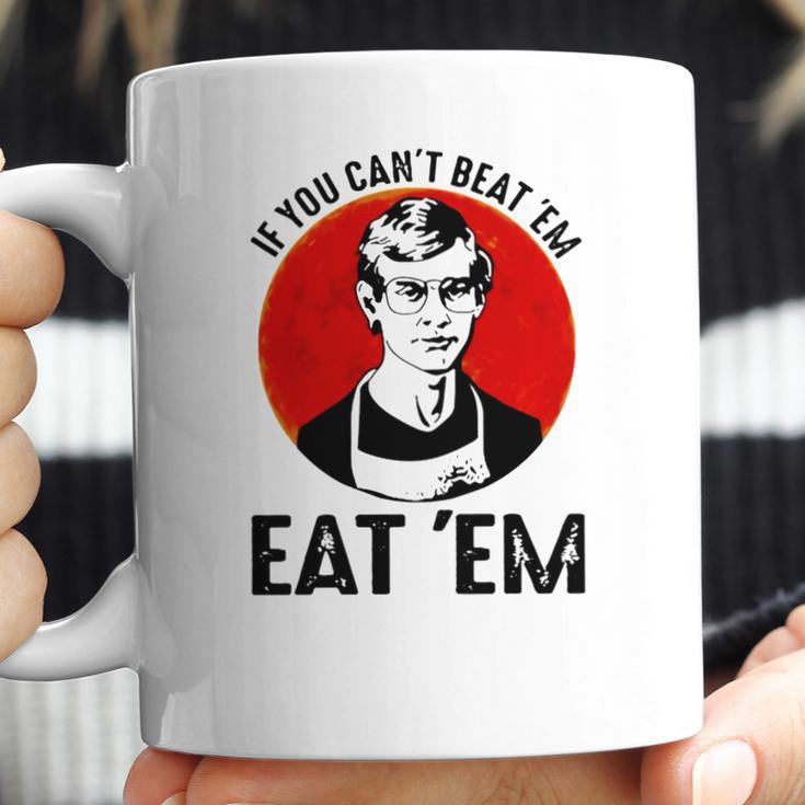 Jeffery Dahmer If You Can’T Beat ’Em Eat ’Em Coffee Mug