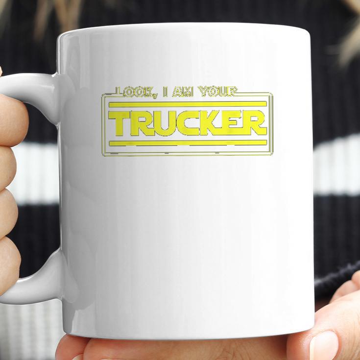 Look I Am Your Trucker Funny Truck Driver Teamster Coffee Mug