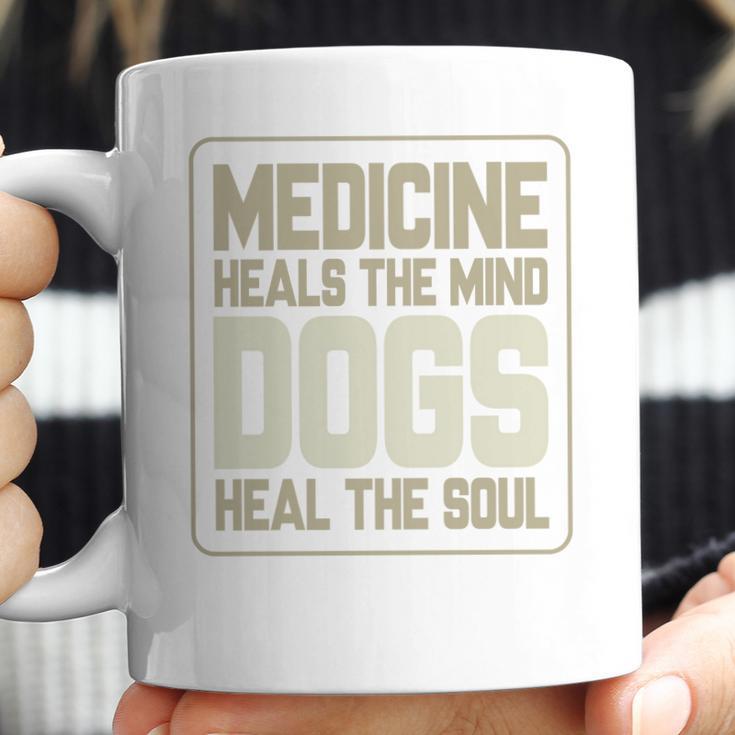 Medicine Heals The Body Dogs Heal The Soul Funny Dog Gift Coffee Mug